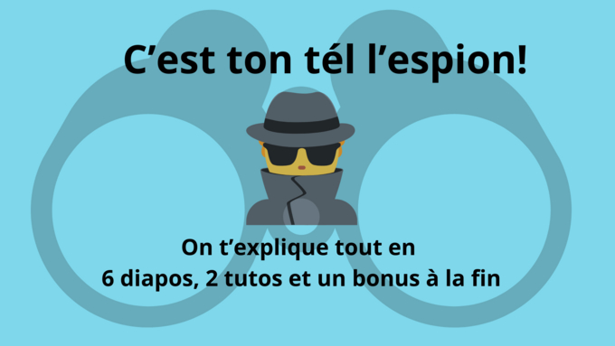 C'est ton tel l'espion! On t'explique tout en 6 diapos, 2 tutos et un bonus à la